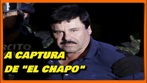 EL CHAPO - OPERACÃO DE CAPTURA DE JOAQUÍN GUZMAN LOERA O LÍDER DO CARTEL DE SINALOA DO MÉXICO!!!