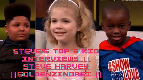 Steve's Top 3 Kid Interviews || STEVE HARVEY ||GoldenZindagi ||