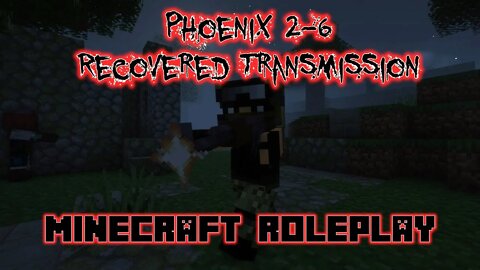 Minecraft Roleplay - Phoenix 2-6: Recovered Transmission