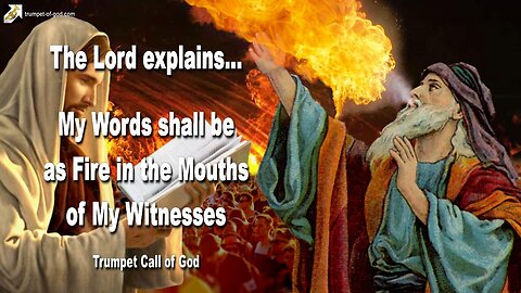 Nov 5, 2009 🎺 The Lord says... My Words shall be as Fire in the Mouths of My Witnesses