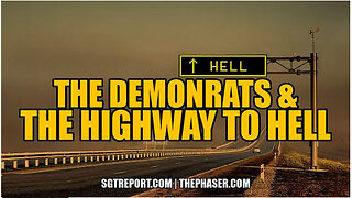 SGT REPORT - DEMONRATS & THE HIGHWAY TO HELL