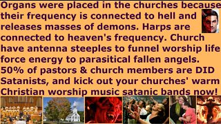 Organ used in church to release demons & steeple to parasite energy. Christian music is now satanic.