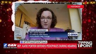 Tipping Point - Rep. Katie Porter Defends Pedophiles During Hearing