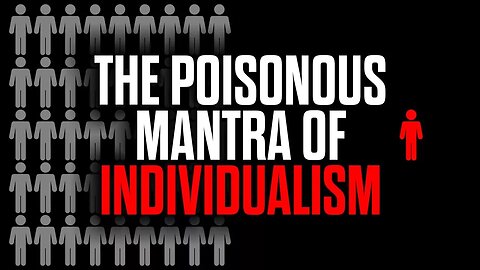 The Poisonous Mantra of Individualism