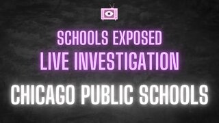 SCHOOLS EXPOSED Live Investigation: Chicago Public Schools