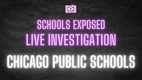 SCHOOLS EXPOSED Live Investigation: Chicago Public Schools