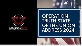 Operation Truth Episode 56 - The Operation Truth State of the Union Part 1