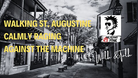 WALKING ST. AUGUSTINE while Calmly Raging Against the Machine