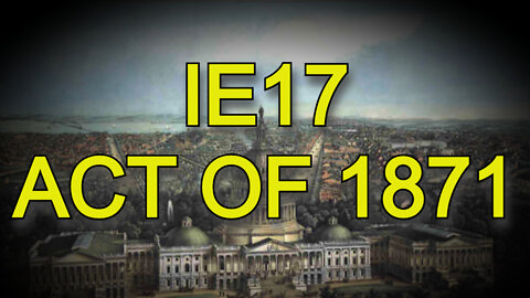 IE17 - ACT OF 1871 - Part 2: 1800s Preface_1