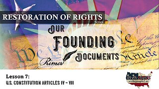 Our Founding Documents, Lesson 7: U.S. Constitution Articles IV-VII