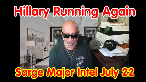 Hillary Running Again - Sarge Major Intel - 7/22/24..