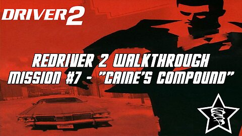 Driver 2 - Redriver 2 Walkthrough - Mission #7 - "Caine's Compound"
