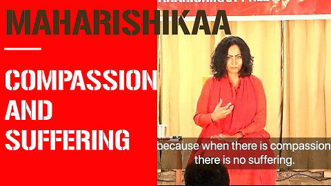 Maharishikaa on Compassion and Suffering