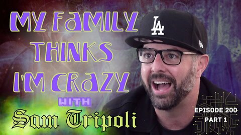 Sam Tripoli on My Family Thinks I'm Crazy