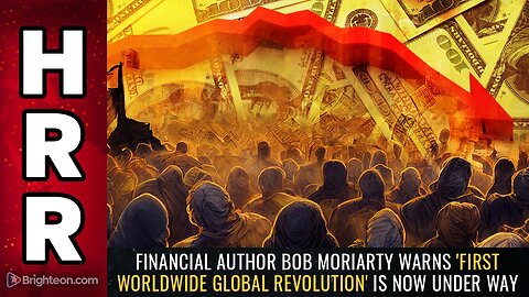 Financial author Bob Moriarty warns 'first worldwide global revolution' is now under way