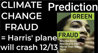 Prediction - CLIMATE CHANGE FRAUD = Harris' plane will crash Dec 13