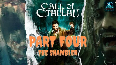 Call of Cthulhu (PC) - First Playthrough | Part 4 of 6 (No Commentary) | "The Shambler"
