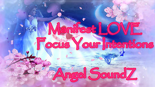 Manifest Your LOVE Wishes and Intentions: Frequency: LOVE - through Focus & Energizing Angel SoundZ