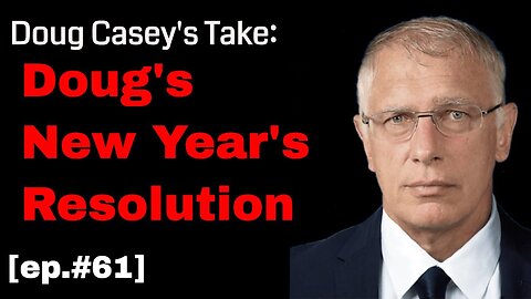 Doug Casey's Take [ep.#61] Contrarian New Year's Resolutions