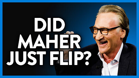 DID BILL MAHER JUST FLIP?