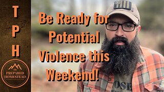 Be Ready for Potential Violence this Weekend!
