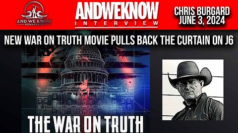 6.3.24: LT W/ CHRIS BURGARD, THE WAR ON TRUTH MOVIE SHOCKS THE WORLD, PRAY!