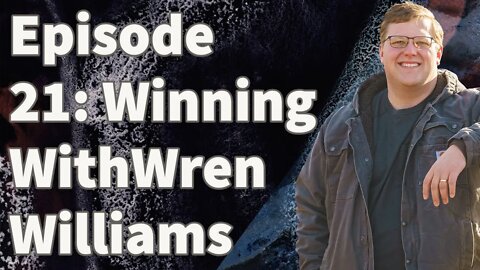Episode 21: Winning With Wren Williams