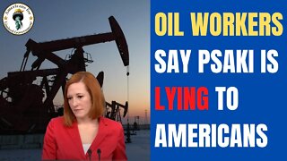 Oil Workers Say Psaki is Lying to Americans