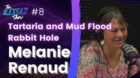 Alex Saz Show #8 - Melanie Renaud “Tartaria and Mud Flood Rabbit Hole”