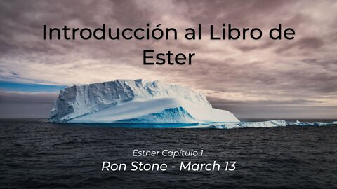 2022-03-13 - Introducción al Libro de Ester - Ester Capítulo 1 - Pastor Ron (Spanish)