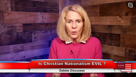 Is Christian Nationalism EVIL? | Debbie Discusses 11.07.22