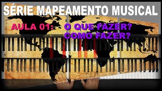 SÉRIE - MAPEAMENTO MUSICAL - AULA 01 - O QUE FAZER E COMO FAZER