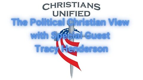 The Political Christian View with Special Guest Tracy Henderson