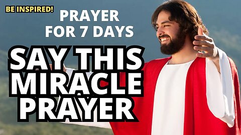SAY THIS MIRACLE PRAYER for 7 DAYS | MOST POWERFUL PRAYER FOR MIRACLE
