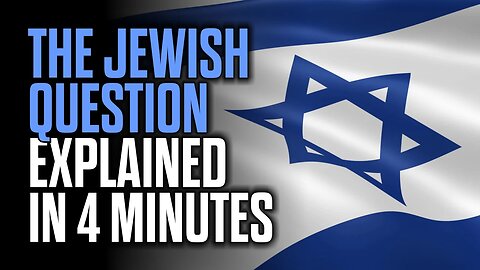 The Jewish Question Explained in 4 Minutes