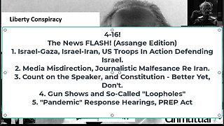 Liberty Conspiracy LIVE 4-16-24! US Wants Assange Dead, US Troops Were Active For Israel, Gun News