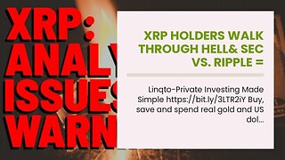 XRP Holders Walk Through Hell& SEC vs. Ripple = Corruption