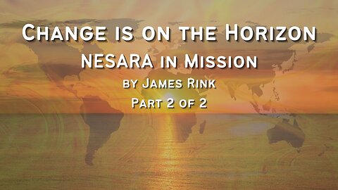 Change is on the Horizon - NESARA Mission - By James Rink - Part 2 of 2