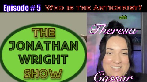 The Jonathan Wright Show - Episode # 5 : Who is the Antichrist with Theresa Cassar