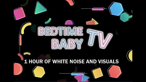 1 HOUR FUN SHAPES AND WHITE NOISE - BEDTIME BABY TV