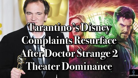 Tarantino's Disney Complaints Resurface After Doctor Strange 2 Theater Dominance