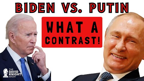 BIDEN vs. PUTIN: What a Contrast!!!