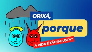 Orixá, porque a vida é tão injusta comigo?