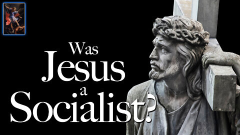 Was Jesus a Socialist? Why the Left Loves Christ as a Poster Child, Until He Says...
