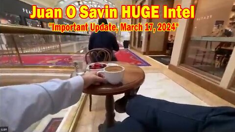Juan O Savin HUGE Intel: "Juan O Savin Important Update, March 17, 2024"
