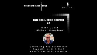E226: Delivering B2B eCommerce In a 65 Year Old Manufacturing Powerhouse - Michael Mangione, WL Gore