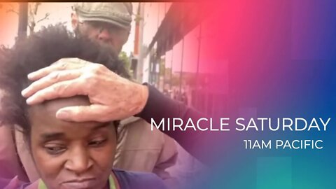 MIRACLE SATURDAY 11AM PACIFIC