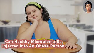 Can Healthy Microbiome Be Injected Into An Obese Person To Help Them Lose Weight?