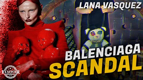 FULL INTERVIEW: Breakdown of Balenciaga Scandal by International Child Rescuing Hero Lana Vasquez | Flyover Conservatives