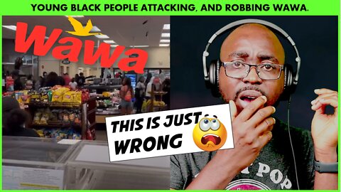 Why are these Young Black People DESTROYING the WAWA in Philly?